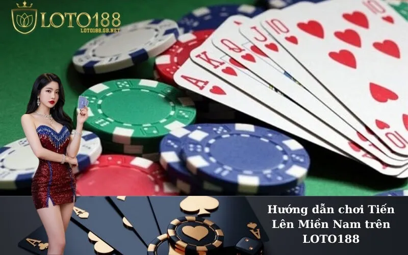 Hướng dẫn chơi Tiến Lên Miền Nam trên LOTO188